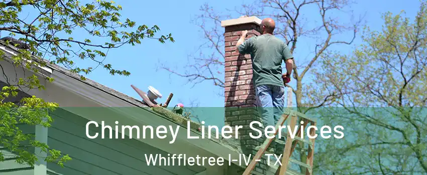 Chimney Liner Services Whiffletree I-IV - TX