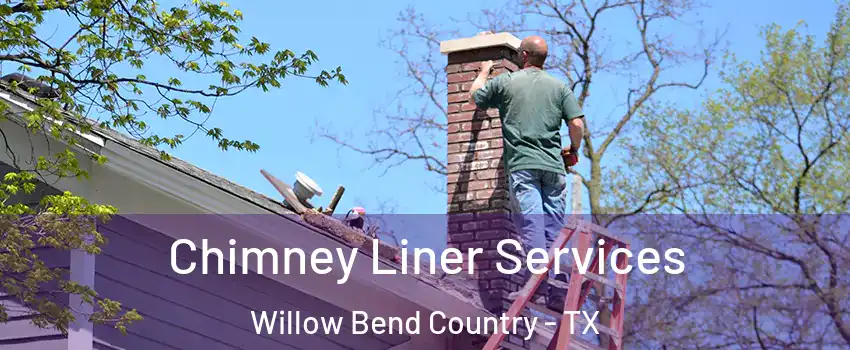Chimney Liner Services Willow Bend Country - TX
