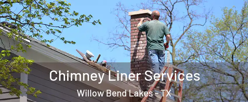 Chimney Liner Services Willow Bend Lakes - TX