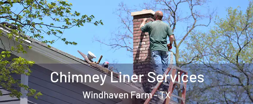 Chimney Liner Services Windhaven Farm - TX