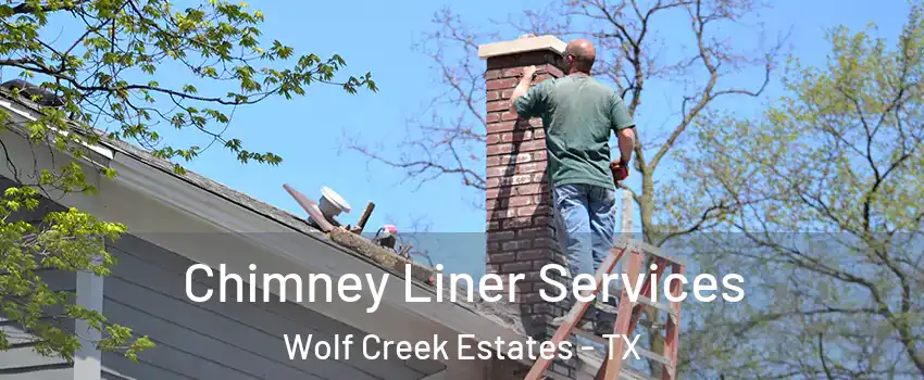 Chimney Liner Services Wolf Creek Estates - TX