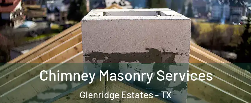 Chimney Masonry Services Glenridge Estates - TX