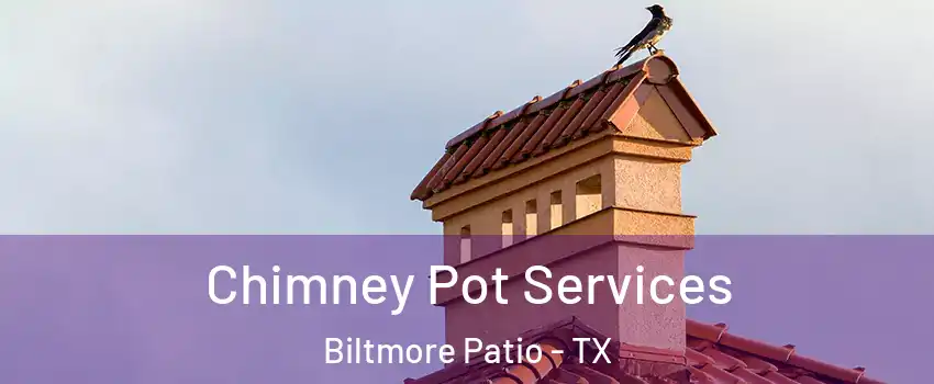 Chimney Pot Services Biltmore Patio - TX