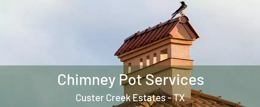 Chimney Pot Services Custer Creek Estates - TX