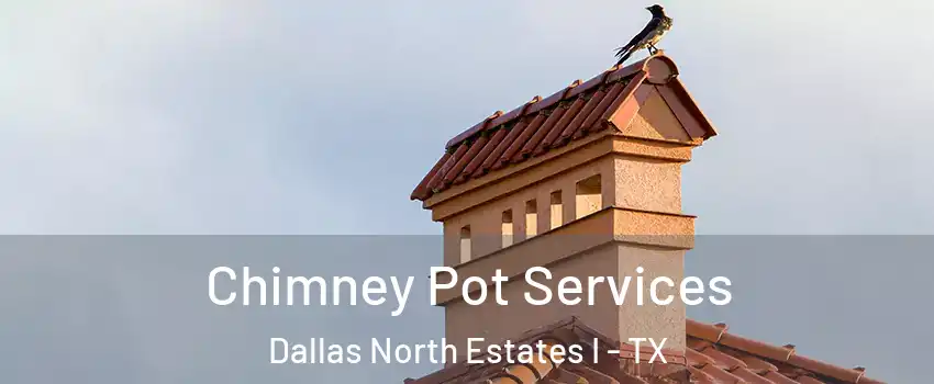 Chimney Pot Services Dallas North Estates I - TX