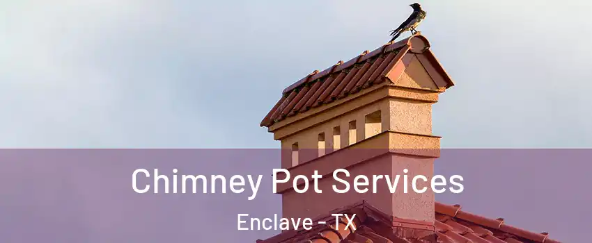 Chimney Pot Services Enclave - TX