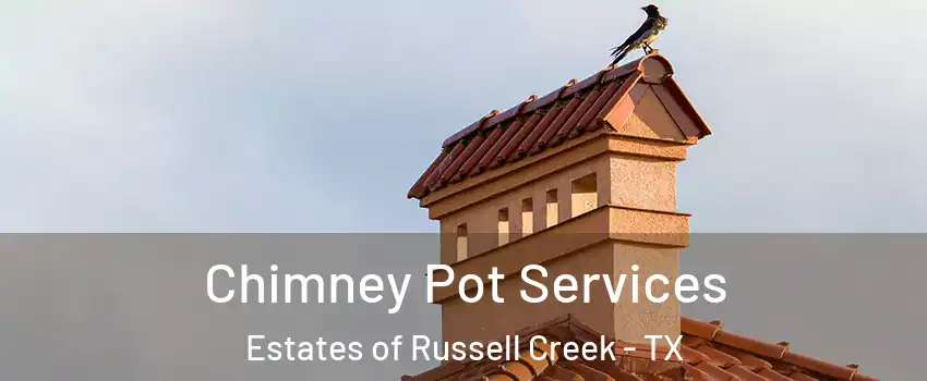 Chimney Pot Services Estates of Russell Creek - TX
