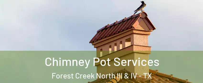 Chimney Pot Services Forest Creek North III & IV - TX