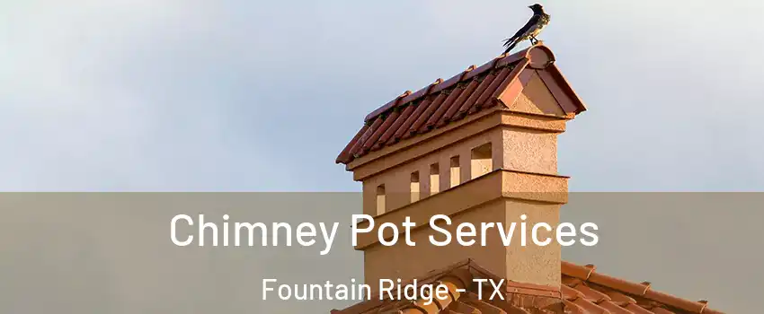 Chimney Pot Services Fountain Ridge - TX