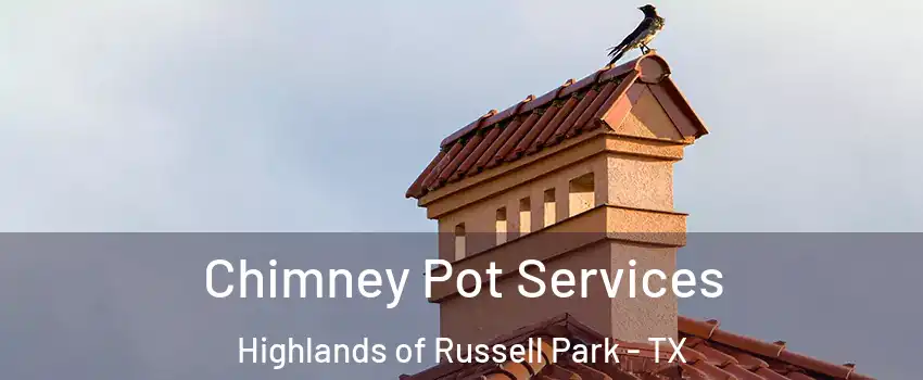 Chimney Pot Services Highlands of Russell Park - TX