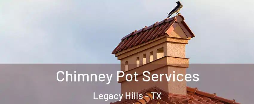 Chimney Pot Services Legacy Hills - TX