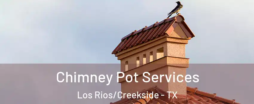 Chimney Pot Services Los Rios/Creekside - TX