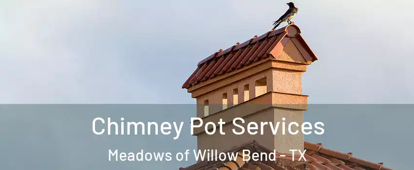 Chimney Pot Services Meadows of Willow Bend - TX