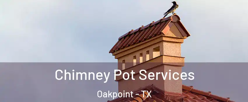 Chimney Pot Services Oakpoint - TX