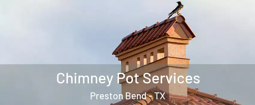 Chimney Pot Services Preston Bend - TX