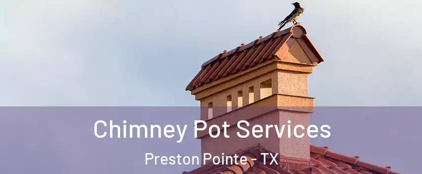Chimney Pot Services Preston Pointe - TX