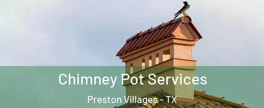Chimney Pot Services Preston Villages - TX