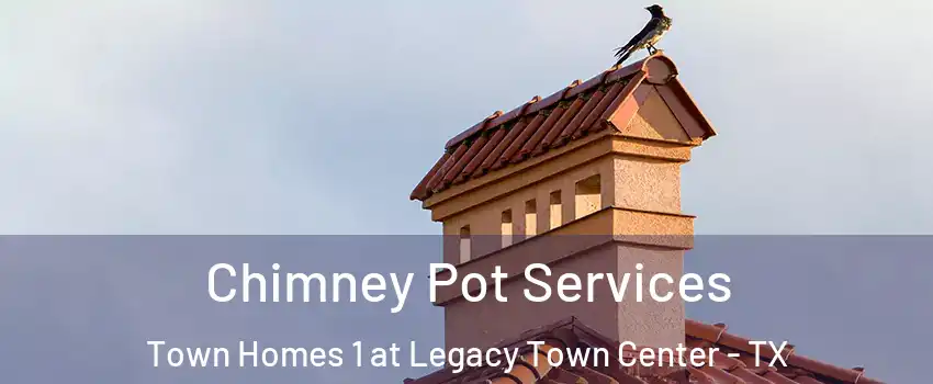 Chimney Pot Services Town Homes 1 at Legacy Town Center - TX