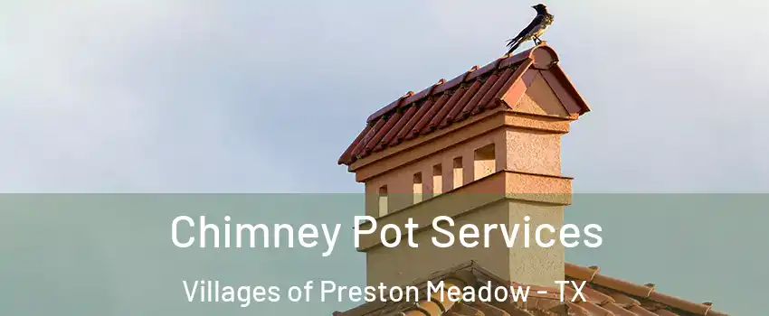 Chimney Pot Services Villages of Preston Meadow - TX