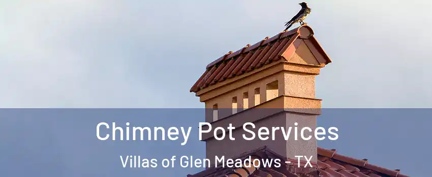 Chimney Pot Services Villas of Glen Meadows - TX