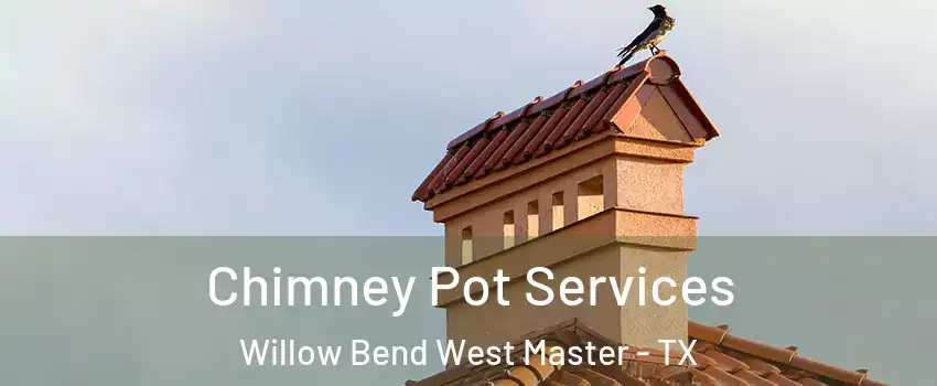 Chimney Pot Services Willow Bend West Master - TX