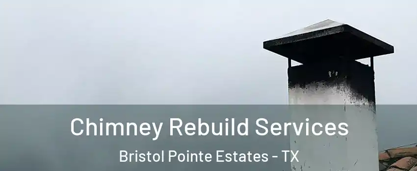 Chimney Rebuild Services Bristol Pointe Estates - TX