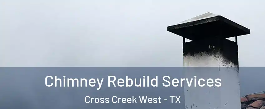 Chimney Rebuild Services Cross Creek West - TX