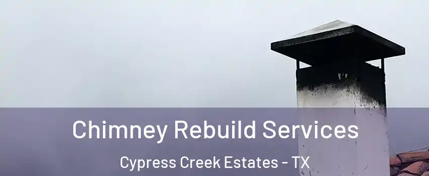 Chimney Rebuild Services Cypress Creek Estates - TX