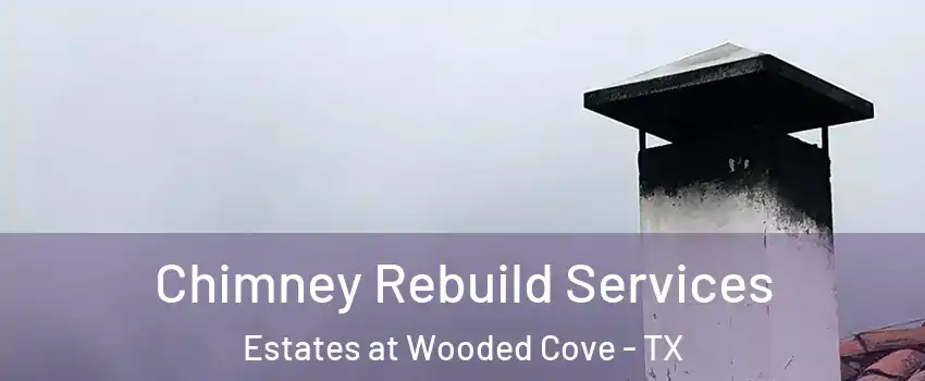 Chimney Rebuild Services Estates at Wooded Cove - TX
