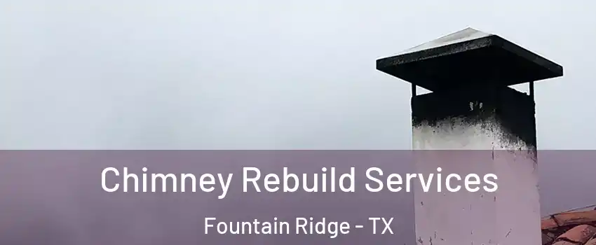 Chimney Rebuild Services Fountain Ridge - TX