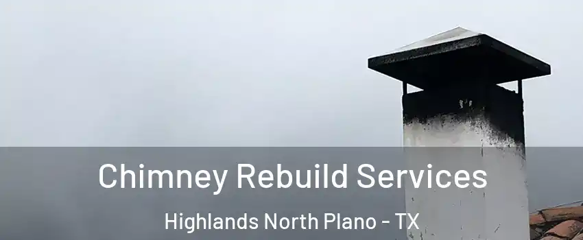 Chimney Rebuild Services Highlands North Plano - TX