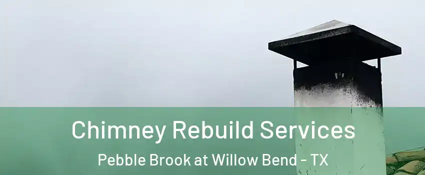 Chimney Rebuild Services Pebble Brook at Willow Bend - TX