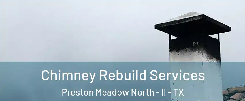 Chimney Rebuild Services Preston Meadow North - II - TX