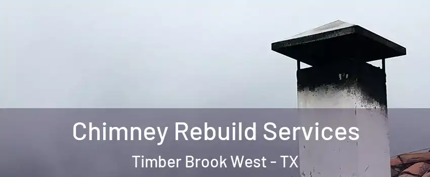 Chimney Rebuild Services Timber Brook West - TX