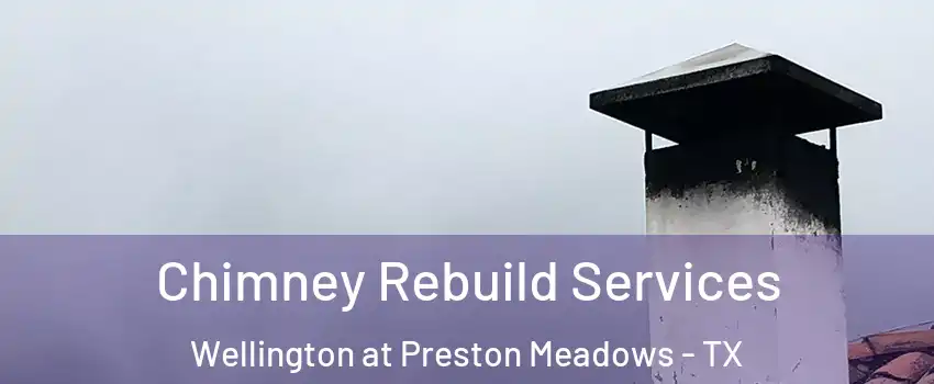 Chimney Rebuild Services Wellington at Preston Meadows - TX