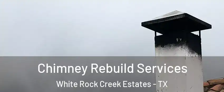 Chimney Rebuild Services White Rock Creek Estates - TX