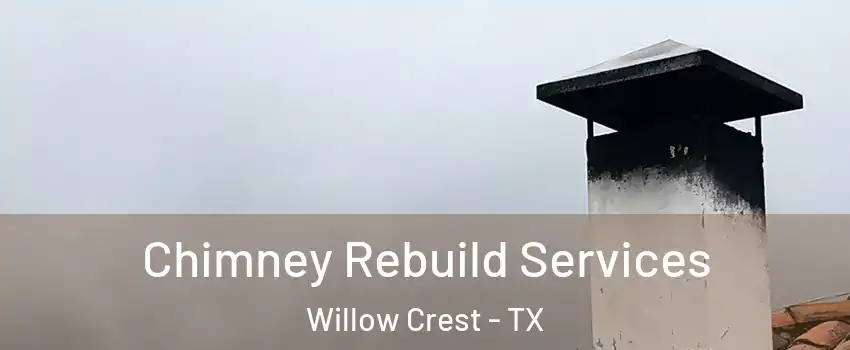 Chimney Rebuild Services Willow Crest - TX
