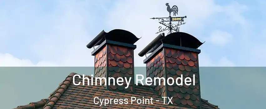 Chimney Remodel Cypress Point - TX