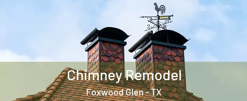 Chimney Remodel Foxwood Glen - TX