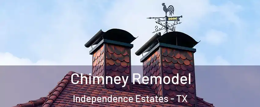 Chimney Remodel Independence Estates - TX