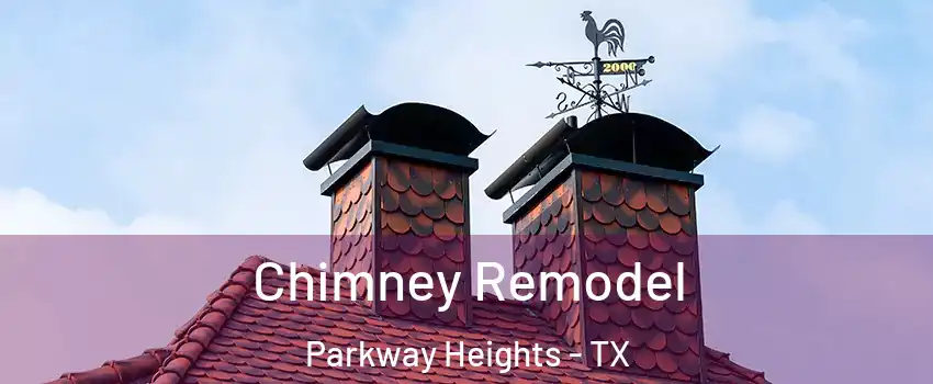 Chimney Remodel Parkway Heights - TX