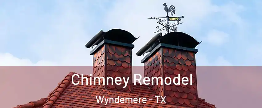 Chimney Remodel Wyndemere - TX