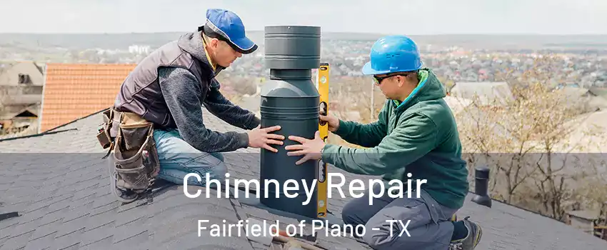 Chimney Repair Fairfield of Plano - TX