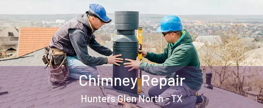 Chimney Repair Hunters Glen North - TX