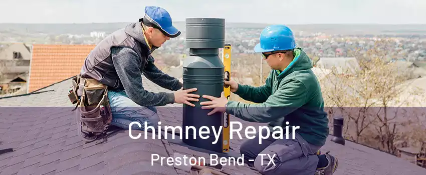 Chimney Repair Preston Bend - TX