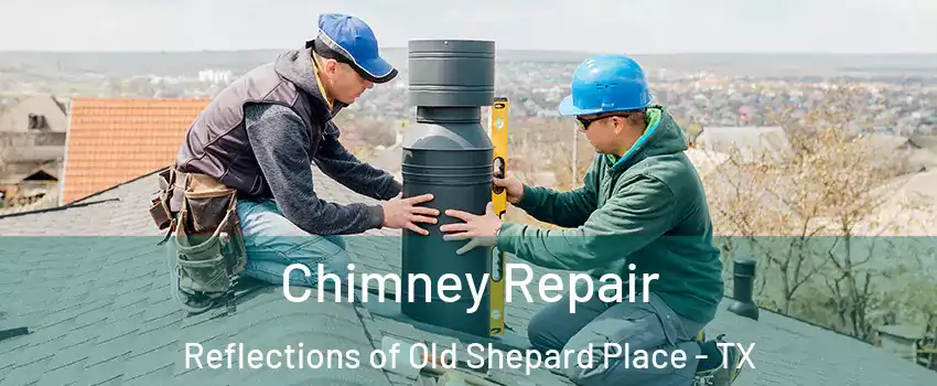 Chimney Repair Reflections of Old Shepard Place - TX