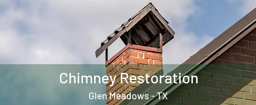 Chimney Restoration Glen Meadows - TX