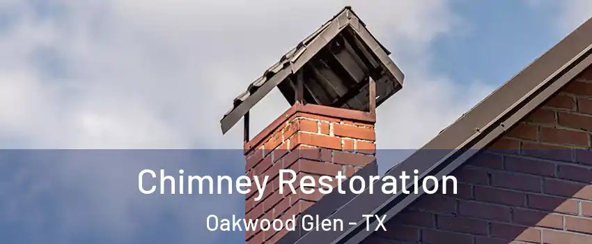 Chimney Restoration Oakwood Glen - TX