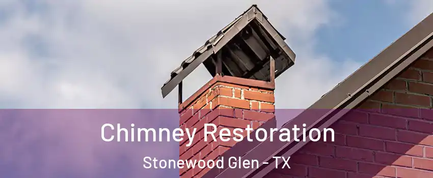 Chimney Restoration Stonewood Glen - TX