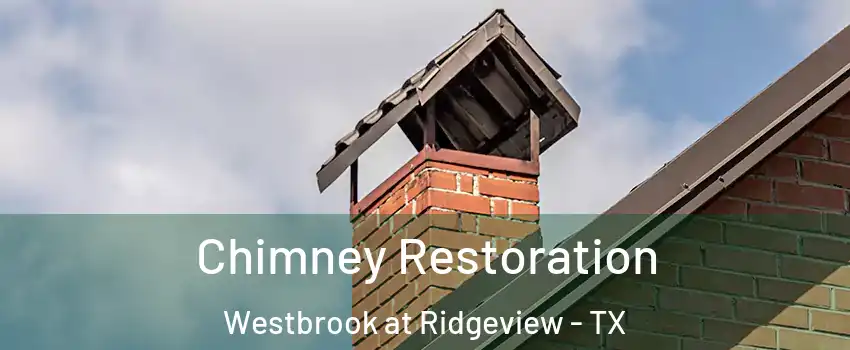 Chimney Restoration Westbrook at Ridgeview - TX